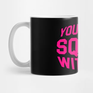 YOU CAN'T SQUAT WITH US Mug